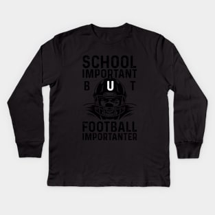 SCHOOL IS IMPORTANT BUT FOOTBALL IS IMPORTANTER Kids Long Sleeve T-Shirt